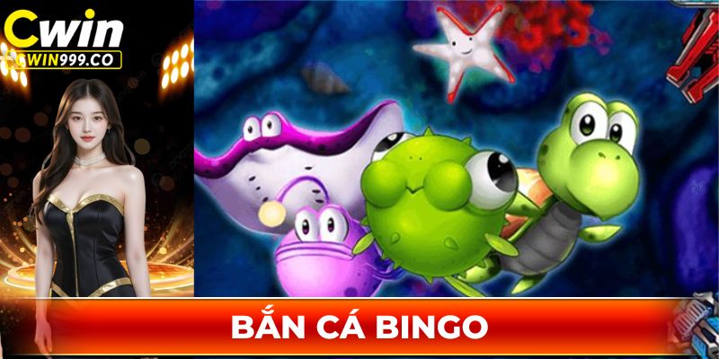 Hướng Dẫn Chơi Bắn Cá Bingo Cwin999.co Cho Mọi Tân Binh