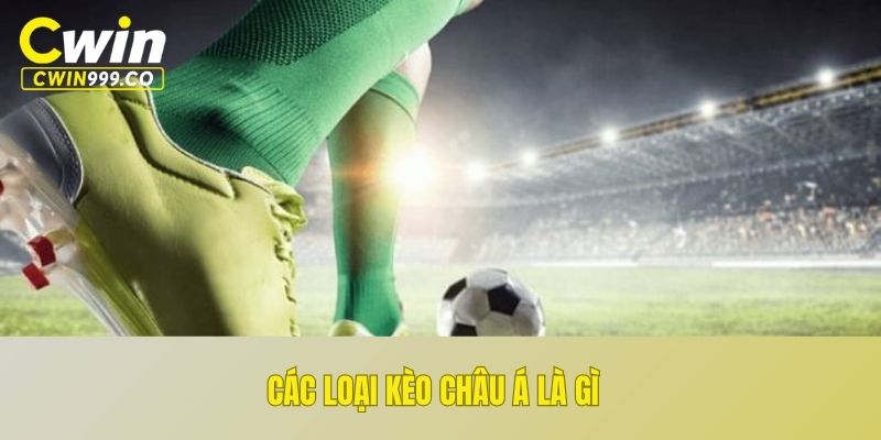 Các loại kèo châu Á là gì
