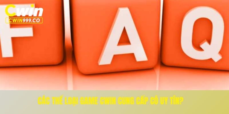 Các thể loại game CWIN cung cấp có uy tín?