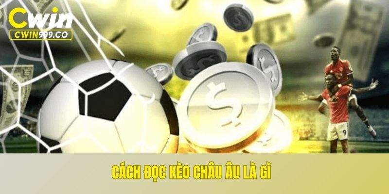Cách đọc kèo Châu Âu là gì