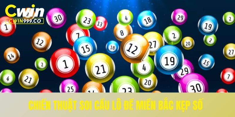 Chiến thuật soi cầu lô đề miền Bắc kẹp số
