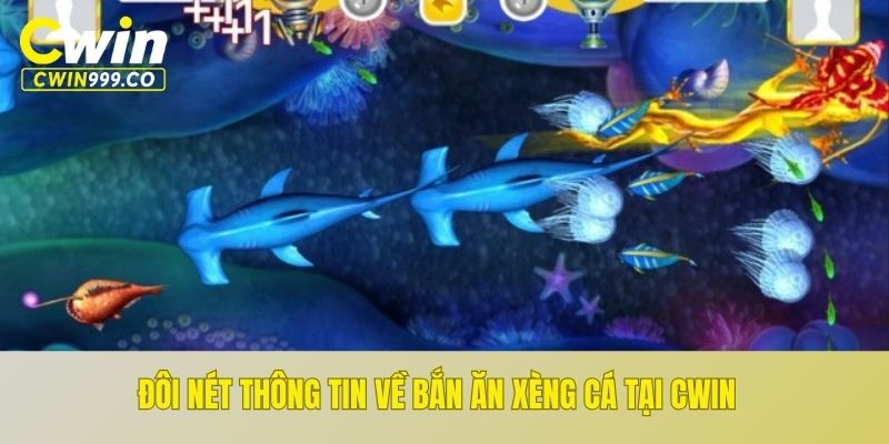 Đôi nét thông tin về bắn ăn xèng cá tại CWIN