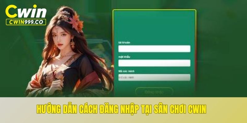 Hướng dẫn cách đăng nhập tại sân chơi CWIN