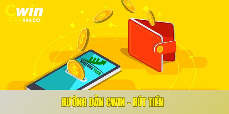 Hướng dẫn CWIN - Rút tiền