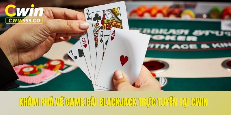 Khám phá về game bài blackjack trực tuyến tại CWIN