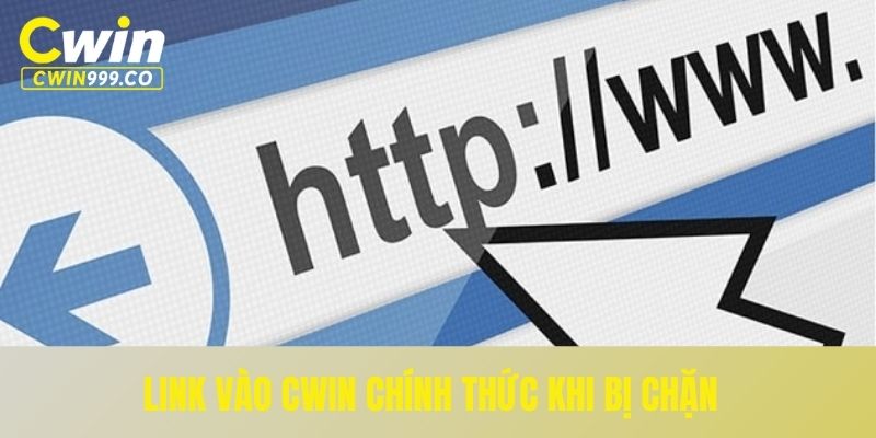 Đường link chính thức của nhà cái Cwin không bị chặn
