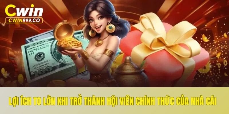 Lợi ích to lớn khi trở thành hội viên chính thức của nhà cái