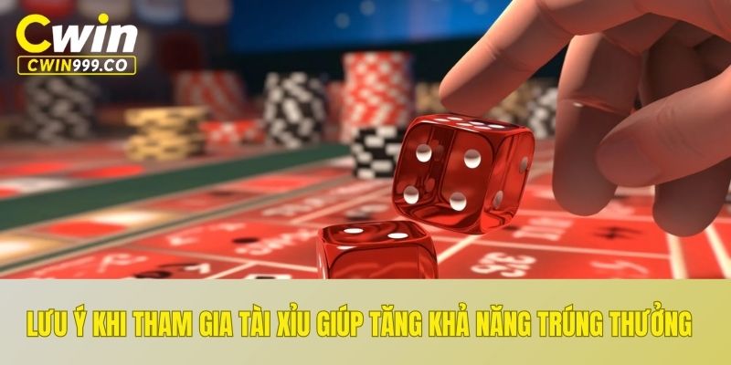Lưu ý khi tham gia tài xỉu giúp tăng khả năng trúng thưởng