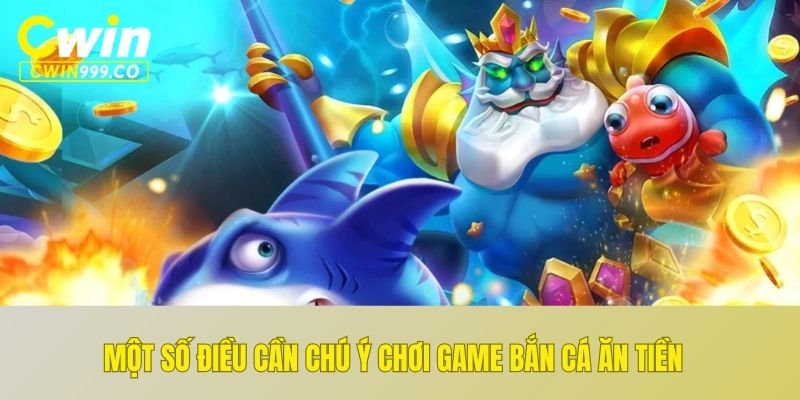 Một số điều cần chú ý chơi game bắn cá ăn tiền