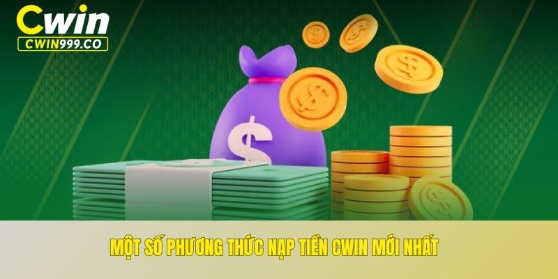 Một số phương thức nạp tiền CWIN mới nhất