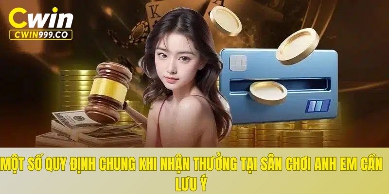 Một số quy định chung khi nhận thưởng tại sân chơi anh em cần lưu ý