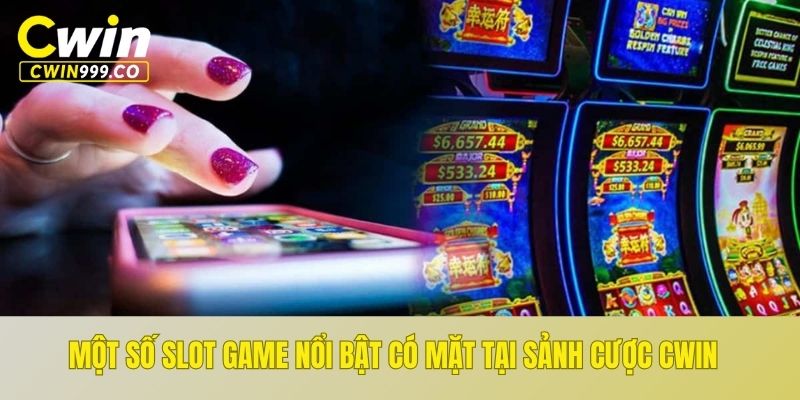 Một số Slot Game nổi bật có mặt tại sảnh cược CWIN