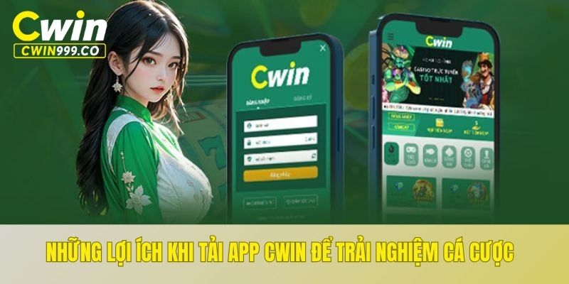 Những lợi ích khi tải app CWIN để trải nghiệm cá cược