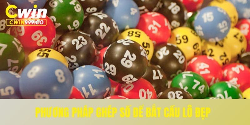 Phương pháp ghép số để bắt cầu lô đẹp