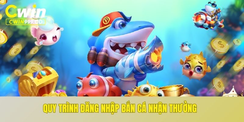 Quy trình đăng nhập bắn cá nhận thưởng