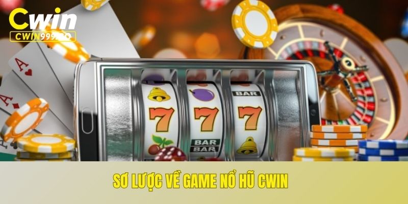 Sơ lược về game nổ hũ CWIN