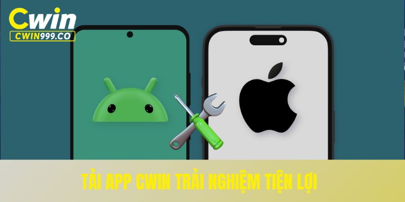 Tải app Cwin cho điện thoại IOS/Android giải trí mọi khoảnh khắc