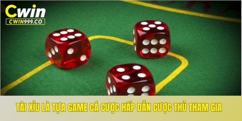 Tài xỉu là tựa game cá cược hấp dẫn cược thủ tham gia