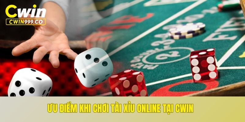 Ưu điểm khi chơi tài xỉu online tại CWIN