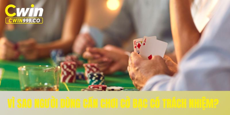 Vì sao người dùng cần chơi cờ bạc có trách nhiệm?